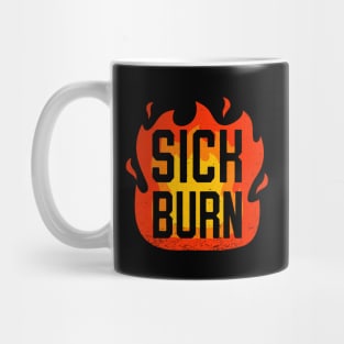 Sick Burn - Funny Flaming Sarcastic Insult Comment Mug